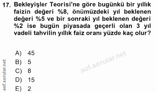 17. soru: Bekleyişler Teorisi'ne göre bugünkü bir yıllık faizin değeri %8, önümüzdeki yıl beklenen değeri %5 ve bir sonraki yıl…