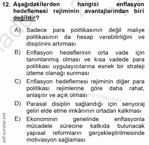 12. soru: Aşağıdakilerden hangisi enflasyon hedeflemesi rejiminin avantajlarından biri değildir? A) Sadece para politikasının d…