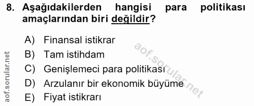 8. soru: Aşağıdakilerden hangisi para politikası amaçlarından biri değildir? A) Finansal istikrar B) Tam istihdam Genişlemeci…