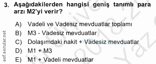 3. soru: Aşağıdakilerden hangisi geniş tanımlı para arzı M2'yi verir? A) Vadeli ve Vadesiz mevduatlar toplamı B) M3 - Vadesiz…