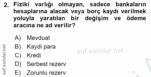 2. soru: Fiziki varlığı olmayan, sadece bankaların hesaplarına alacak veya borç kaydı verilmek yoluyla yaratılan bir değişim v…