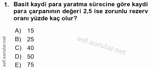 1. soru: Basit kaydi para yaratma sürecine göre kaydi para çarpanının değeri 2,5 ise zorunlu rezerv oranı yüzde kaç olur? A) 1…