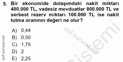 5. soru: Bir ekonomide dolaşımdaki nakit miktarı 400.000 TL, vadesiz mevduatlar 800.000 TL ve serbest rezerv miktarı 100.000 T…