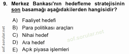 9. soru: Merkez Bankası'nın hedefleme stratejisinin son basamağı aşağıdakilerden hangisidir? A) Faaliyet hedefi B) Para politi…