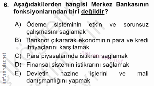 6. soru: Aşağıdakilerden hangisi Merkez Bankasının fonksiyonlarından biri değildir? A) Odeme sisteminin etkin ve sorunsuz çalı…