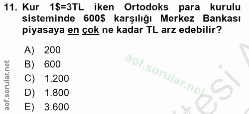 11. soru: Kur 1$=3TL iken Ortodoks para kurulu sisteminde 600$ karşılığı Merkez Bankası piyasaya en çok ne kadar TL arz edebili…
