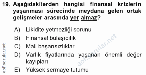 19. soru: Aşağıdakilerden hangisi finansal krizlerin yaşanması sürecinde meydana gelen ortak gelişmeler arasında yer almaz? A)…