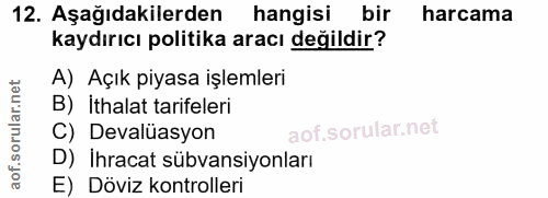 12. soru: Aşağıdakilerden hangisi bir harcama kaydırıcı politika aracı değildir? A) Açık piyasa işlemleri B) İthalat tarifeleri…