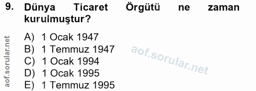 9. soru: Dünya Ticaret Örgütü ne zaman kurulmuştur? A) 1 Ocak 1947 B) 1 Temmuz 1947 C) 1 Ocak 1994 D) 1 Ocak 1995 E) 1 Temmuz…