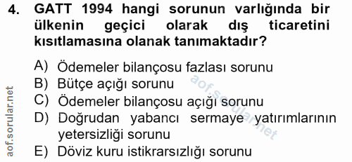 4. soru: GATT 1994 hangi sorunun varlığında bir ülkenin geçici olarak dış ticaretini kısıtlamasına olanak tanımaktadır? A) Öde…