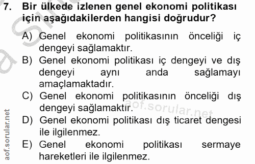 7. soru: Bir ülkede izlenen genel ekonomi politikası için aşağıdakilerden hangisi doğrudur? A) Genel ekonomi politikasının önc…