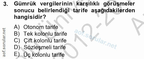 3. soru: Gümrük vergilerinin karşılıklı görüşmeler sonucu belirlendiği tarife aşağıdakilerden hangisidir? A) Otonom tarife B)…