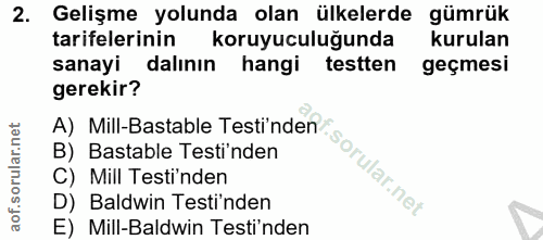 2. soru: Gelişme yolunda olan ülkelerde gümrük tarifelerinin koruyuculuğunda kurulan sanayi dalının hangi testten geçmesi gere…