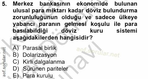 5. soru: Merkez bankasının ekonomide bulunan ulusal para miktarı kadar döviz bulundurma zorunluluğunun olduğu ve sadece ülkeye…