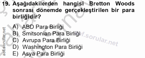 19. soru: Aşağıdakilerden hangisi Bretton Woods sonrası dönemde gerçekleştirilen bir para birliğidir? A) ABD Para Birliği B), S…