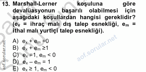 13. soru: Marshall-Lerner koşuluna göre devalüasyonun başarılı olabilmesi için aşağıdaki koşullardan hangisi gereklidir? (ex =…