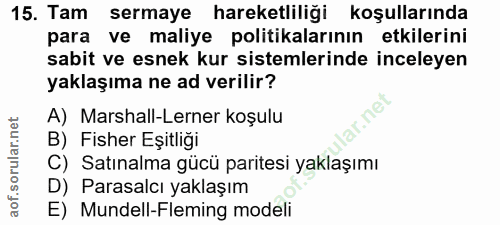 15. soru: Tam sermaye hareketliliği koşullarında para ve maliye politikalarının etkilerini sabit ve esnek kur sistemlerinde inc…