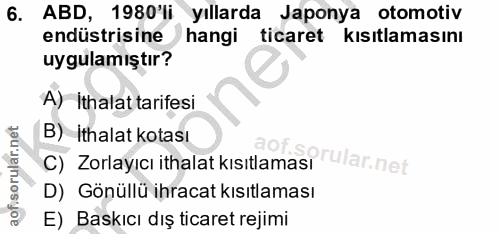 6. soru: ABD, 1980'li yıllarda Japonya otomotiv endüstrisine hangi ticaret kısıtlamasını uygulamıştır? A) İthalat tarifesi B)…