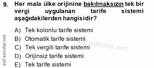 9. soru: Her mala ülke orijinine bakılmaksızın tek bir vergi uygulanan tarife sistemi aşağıdakilerden hangisidir? A) Tek kolon…