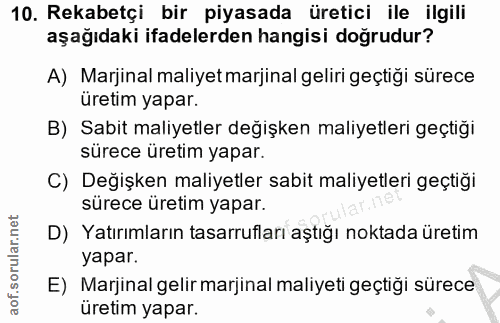 10. soru: Rekabetçi bir piyasada üretici ile ilgili aşağıdaki ifadelerden hangisi doğrudur? A) Marjinal maliyet marjinal geliri…