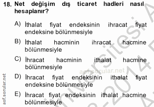 18. soru: Net değişim dış ticaret hadleri nasıl hesaplanır? A) İthalat fiyat endeksinin ihracat fiyat endeksine bölünmesiyle B)…