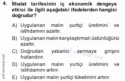 4. soru: Ithalat tarifesinin iç ekonomik dengeye etkisi ile ilgili aşağıdaki ifadelerden hangisi doğrudur? A) Uygulanan malın…