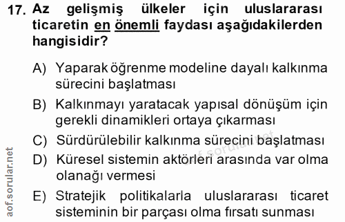 17. soru: Az gelişmiş ülkeler için uluslararası ticaretin en önemli faydası aşağıdakilerden hangisidir? A) Yaparak öğrenme mode…