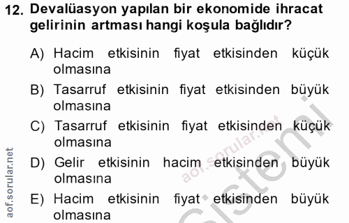 12. soru: Devalüasyon yapılan bir ekonomide ihracat gelirinin artması hangi koşula bağlıdır? A) Hacim etkisinin fiyat etkisinde…