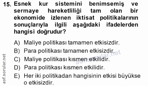 15. soru: Esnek kur sistemini benimsemiş ve sermaye hareketliliği tam olan bir ekonomide izlenen iktisat politikalarının sonuçl…