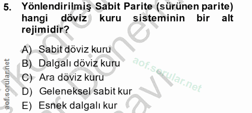 5. soru: Yönlendirilmiş Sabit Parite (sürünen parite) hangi döviz kuru sisteminin bir alt rejimidir? A) Sabit döviz kuru B) Da…