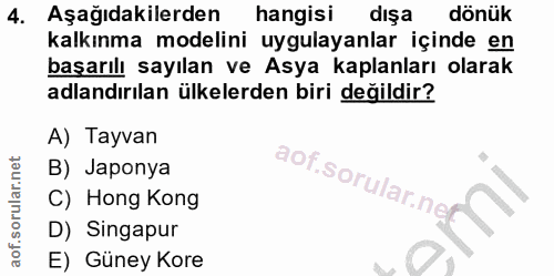 4. soru: Aşağıdakilerden hangisi dışa dönük kalkınma modelini uygulayanlar içinde en başarılı sayılan ve Asya kaplanları olara…