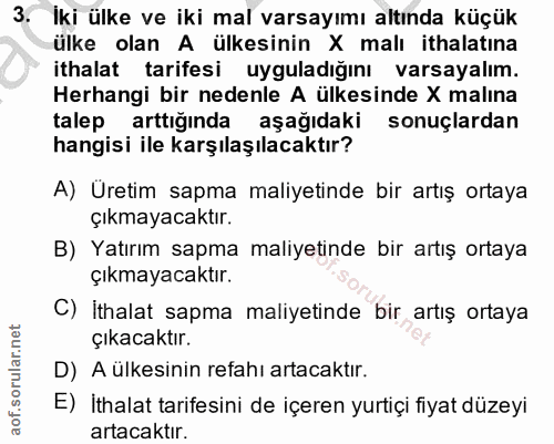 3. soru: Iki ülke ve iki mal varsayımı altında küçük ülke olan A ülkesinin X malı ithalatına ithalat tarifesi uyguladığını var…