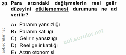 20. soru: Para • arzındaki değişmelerin reel gelir düzeyini etkilememesi durumuna ne ad verilir? A) Paranın yansızlığı B) Paran…