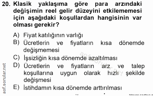 20. soru: Klasik yaklaşıma göre para arzındaki değişimin reel gelir düzeyini etkilememesi için aşağıdaki koşullardan hangisinin…