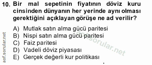 10. soru: Bir mal sepetinin fiyatının döviz kuru cinsinden dünyanın her yerinde aynı olması gerektigini açıklayan görüşe ne ad…
