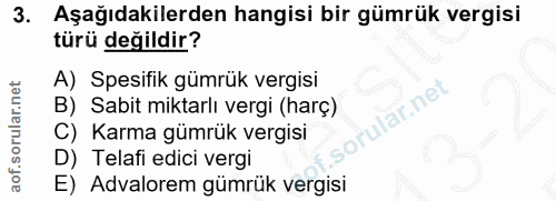 3. soru: Aşağıdakilerden hangisi bir gümrük vergisi türü değildir? A) Spesifik gümrük vergisi lar.net B) Sabit miktarlı vergi…
