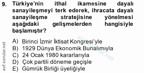 9. soru: Türkiye'nin ithal ikamesine dayalı sanayileşmeyi terk ederek, ihracata dayalı sanayileşme stratejisine yönelmesi aşağ…