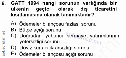 6. soru: GATT 1994 hangi sorunun varlığında bir ülkenin geçici olarak dış ticaretini kısıtlamasına olanak tanımaktadır? A) Öde…