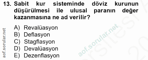 13. soru: Sabit kur sisteminde döviz kurunun düşürülmesi ile ulusal paranın deger kazanmasına ne ad verilir? A) Revalüasyon B)…