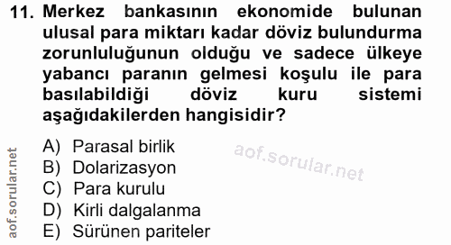 11. soru: Merkez bankasının ekonomide bulunan ulusal para miktarı kadar döviz bulundurma zorunluluğunun olduğu ve sadece ülkeye…