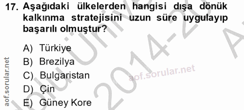 17. soru: Aşağıdaki ülkelerden hangisi dışa dönük kalkınma stratejisini uzun süre uygulayıp başarılı olmuştur? A) Türkiye B) Br…