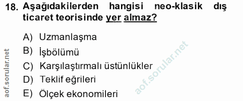 18. soru: Aşağıdakilerden hangisi neo-klasik dış ticaret teorisinde yer almaz? A) Uzmanlaşma B) İşbölümü C) Karşılaştırmalı üst…