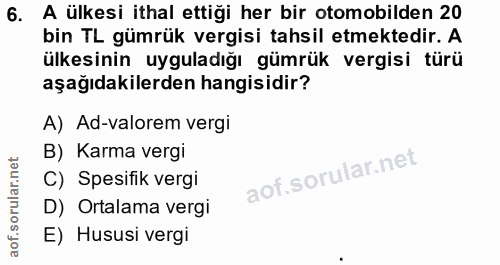 6. soru: A ülkesi ithal ettiği her bir otomobilden 20 bin TL gümrük vergisi tahsil etmektedir. A ülkesinin uyguladığı gümrük v…