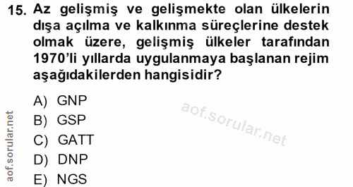 15. soru: Az gelişmiş ve gelişmekte olan ülkelerin dışa açılma ve kalkınma süreçlerine destek olmak üzere, gelişmiş ülkeler tar…