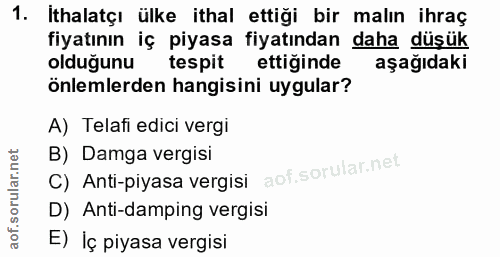 1. soru: İthalatçı ülke ithal ettiği bir malın ihraç fiyatının iç piyasa fiyatından daha düşük olduğunu tespit ettiğinde aşağı…