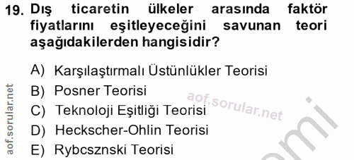 19. soru: Dış ticaretin ülkeler arasında faktör fiyatlarını eşitleyeceğini savunan teori aşağıdakilerden hangisidir? A) Karşıla…