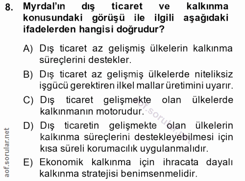 8. soru: Myrdal'ın dış ticaret ve kalkınma konusundaki görüşü ile ilgili aşağıdaki ifadelerden hangisi doğrudur? A) Dış ticare…