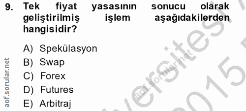 9. soru: Tek fiyat yasasının sonucu olarak geliştirilmiş işlem aşağıdakilerden hangisidir? A) Spekülasyon B) Swap C) Forex D)…