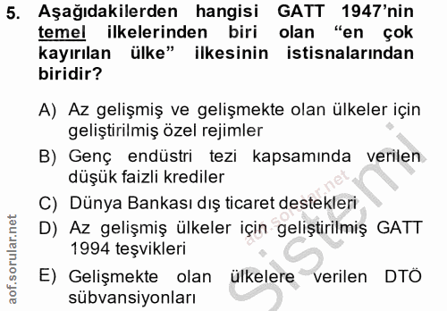 5. soru: Aşağıdakilerden hangisi GATT 1947'nin temel ilkelerinden biri olan "en çok kayırılan ülke" ilkesinin istisnalarından…