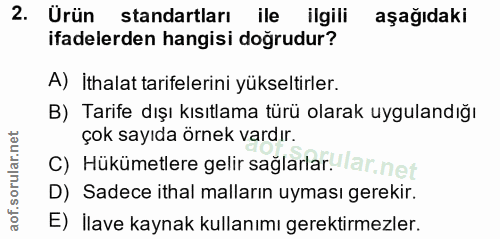 2. soru: Ürün standartları ile ilgili aşağıdaki ifadelerden hangisi doğrudur? A) İthalat tarifelerini yükseltirler. B) Tarife…